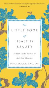 I'm so excited that I had the opportunity to share these simple healthy beauty tips from Pina LoGiudice, the author of The Little Book of Healthy Beauty, with you all today. 